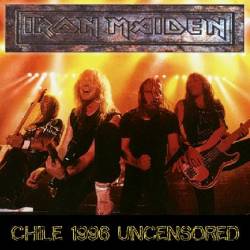 Iron Maiden (UK-1) : Chile 1996 Uncensored